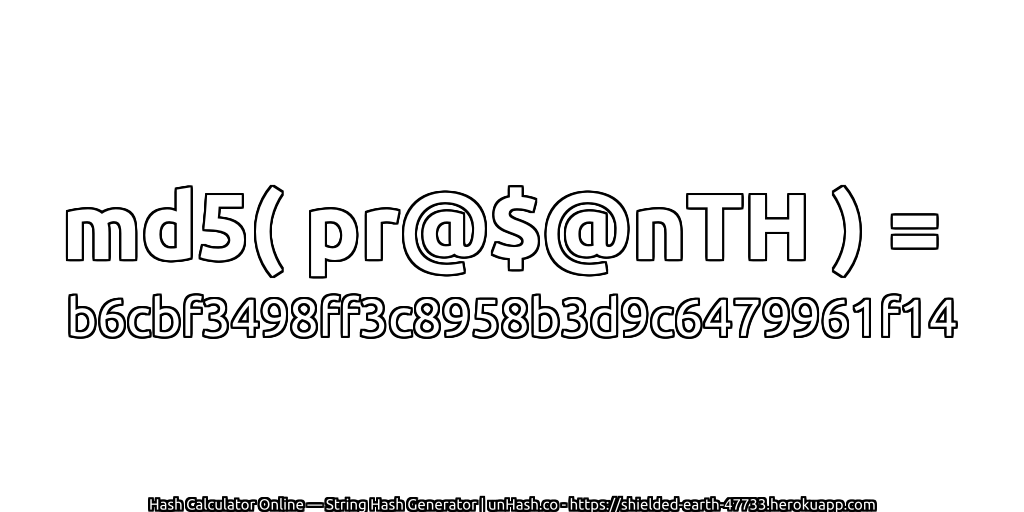 md5( pr@$@nTH ) = b6cbf3498ff3c8958b3d9c6479961f14 | unHash.co