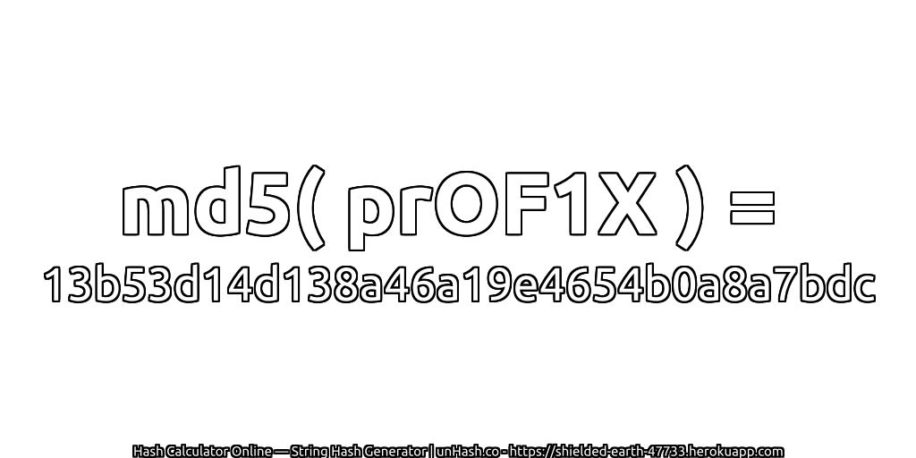 md5( prOF1X ) = 13b53d14d138a46a19e4654b0a8a7bdc | unHash.co