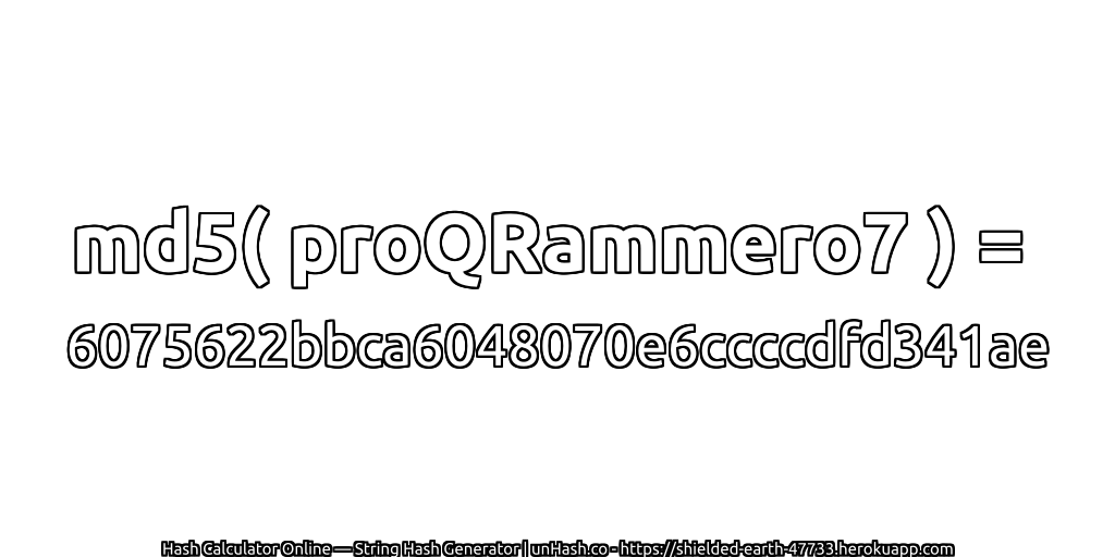 md5( proQRammero7 ) = 6075622bbca6048070e6ccccdfd341ae | unHash.co