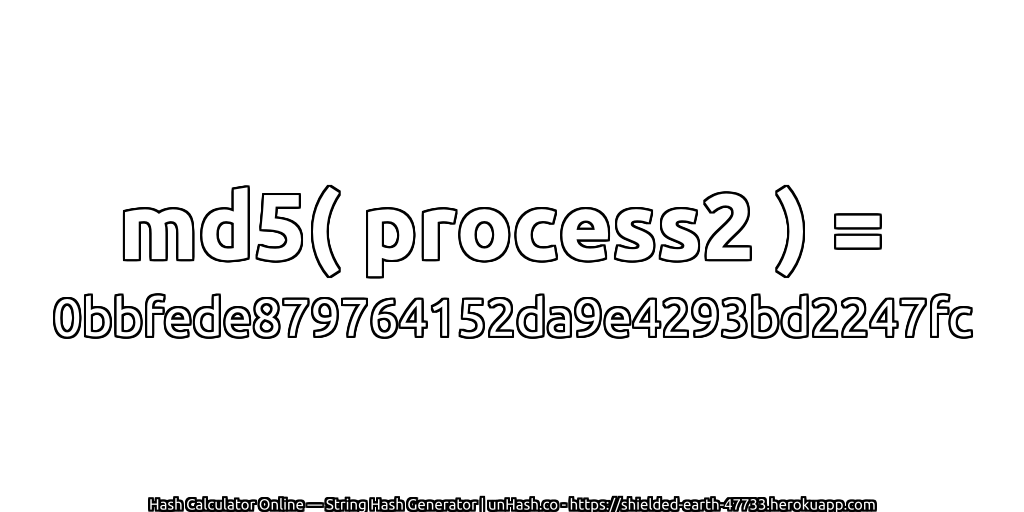md5( process2 ) = 0bbfede879764152da9e4293bd2247fc | unHash.co