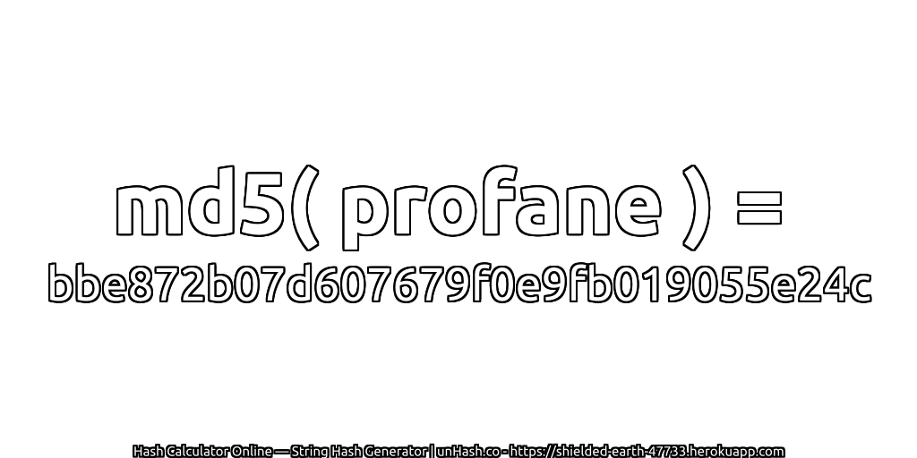 md5( profane ) = bbe872b07d607679f0e9fb019055e24c | unHash.co