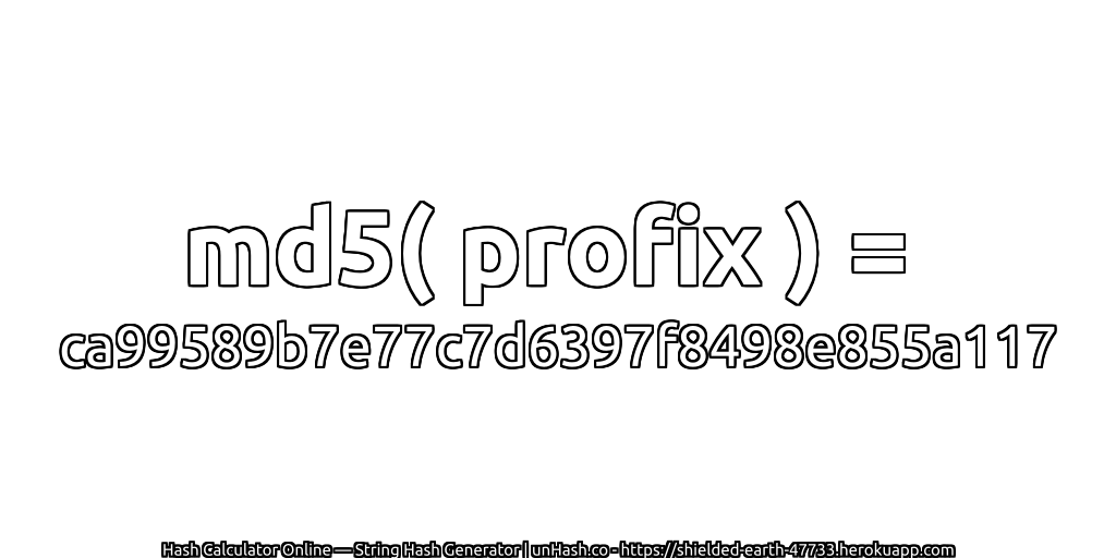 md5( profix ) = ca99589b7e77c7d6397f8498e855a117 | unHash.co