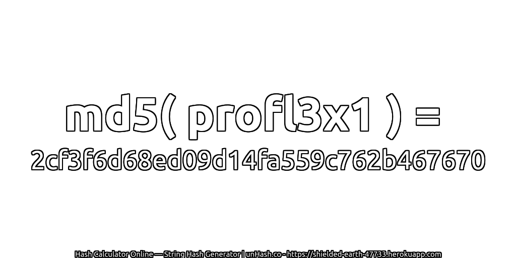 md5( profl3x1 ) = 2cf3f6d68ed09d14fa559c762b467670 | unHash.co