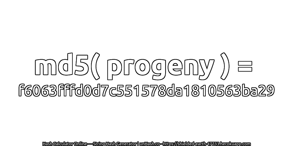 md5( progeny ) = f6063fffd0d7c551578da1810563ba29 | unHash.co