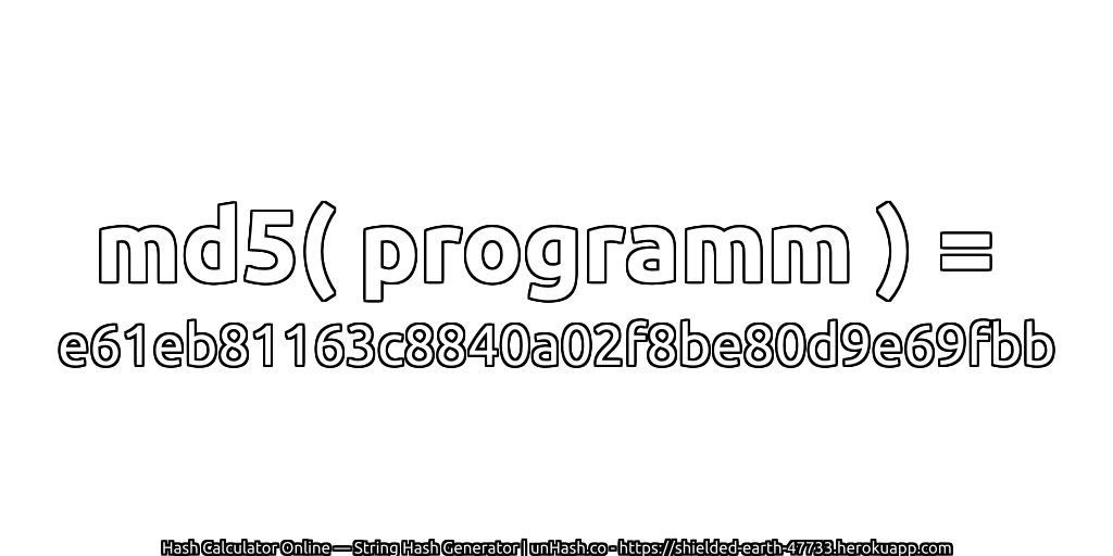 md5( programm ) = e61eb81163c8840a02f8be80d9e69fbb | unHash.co