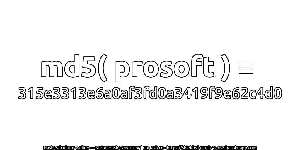 md5( prosoft ) = 315e3313e6a0af3fd0a3419f9e62c4d0 | unHash.co