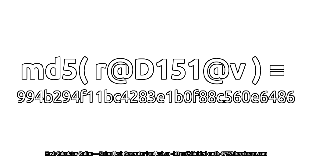 md5( r@D151@v ) = 994b294f11bc4283e1b0f88c560e6486 | unHash.co