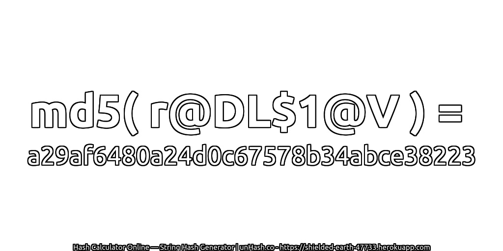 md5( r@DL$1@V ) = a29af6480a24d0c67578b34abce38223 | unHash.co