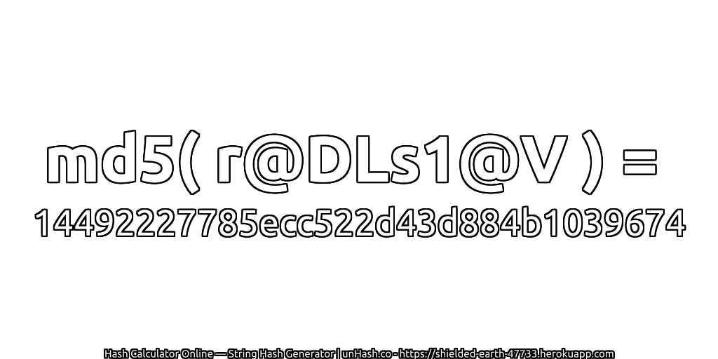 md5( r@DLs1@V ) = 14492227785ecc522d43d884b1039674 | unHash.co