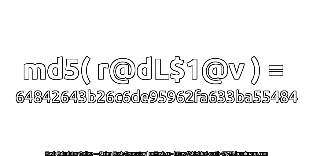 md5( r@dL$1@v ) = 64842643b26c6de95962fa633ba55484 | unHash.co
