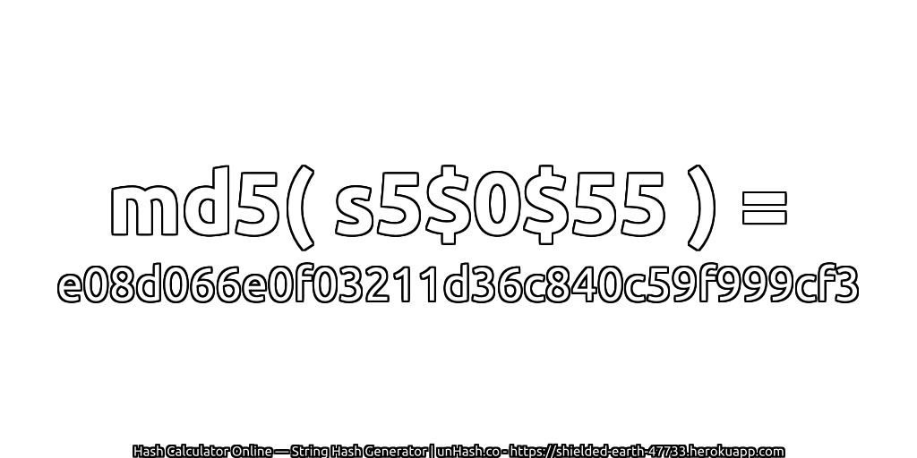 md5( s5$0$55 ) = e08d066e0f03211d36c840c59f999cf3 | unHash.co