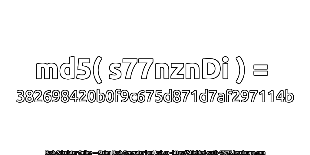 md5( s77nznDi ) = 382698420b0f9c675d871d7af297114b | unHash.co