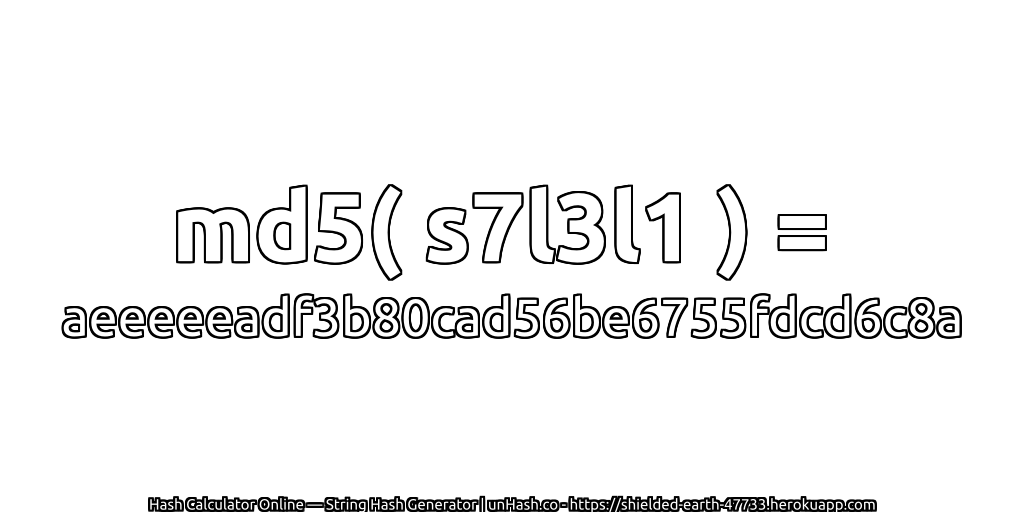 md5( s7l3l1 ) = aeeeeeadf3b80cad56be6755fdcd6c8a | unHash.co