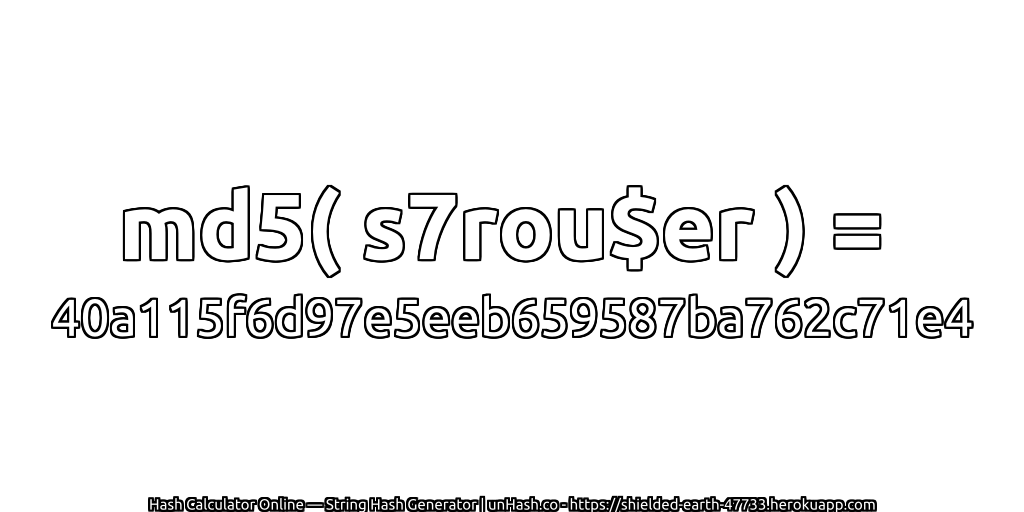 md5( s7rou$er ) = 40a115f6d97e5eeb659587ba762c71e4 | unHash.co