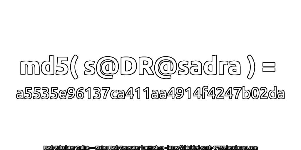 md5( s@DR@sadra ) = a5535e96137ca411aa4914f4247b02da | unHash.co