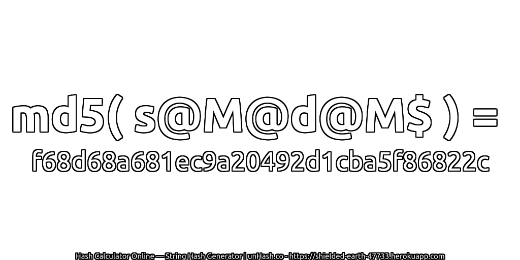 md5( s@M@d@M$ ) = f68d68a681ec9a20492d1cba5f86822c | unHash.co