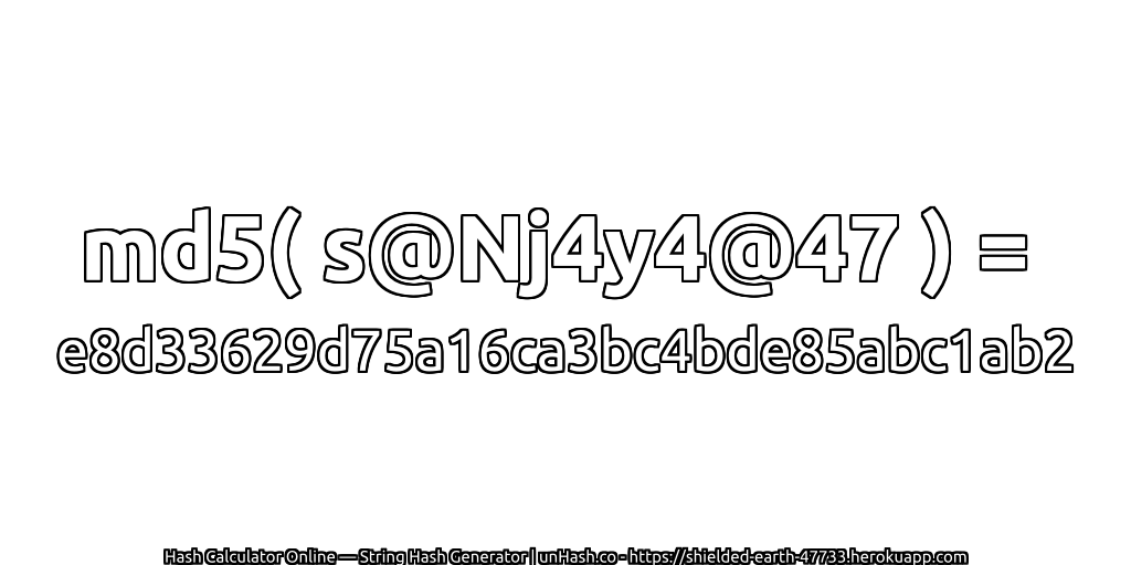 md5( s@Nj4y4@47 ) = e8d33629d75a16ca3bc4bde85abc1ab2 | unHash.co