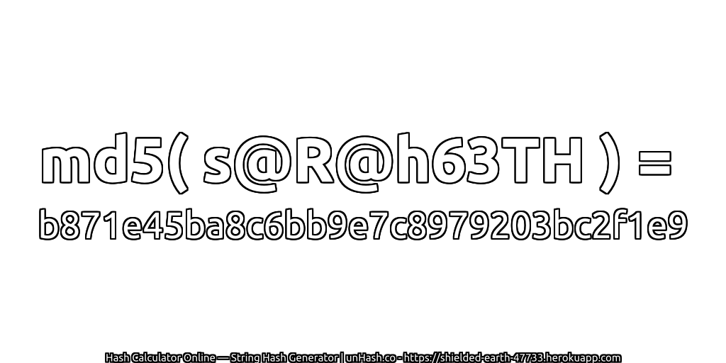 md5( s@R@h63TH ) = b871e45ba8c6bb9e7c8979203bc2f1e9 | unHash.co