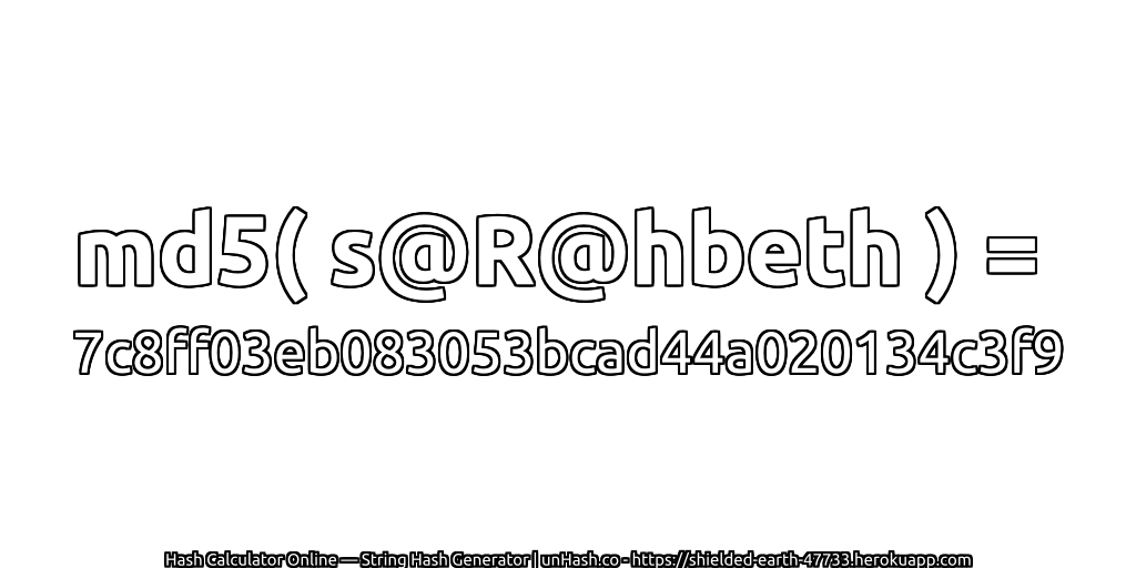 md5( s@R@hbeth ) = 7c8ff03eb083053bcad44a020134c3f9 | unHash.co
