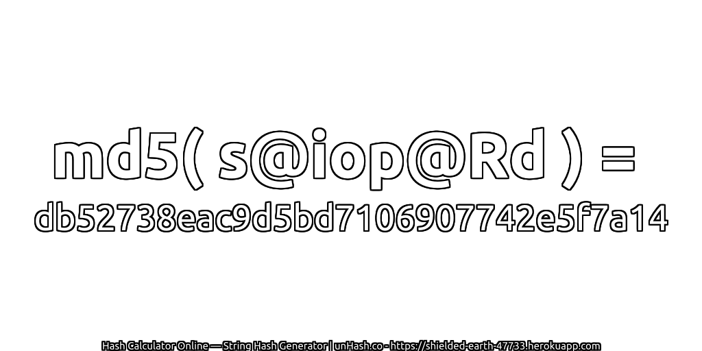 md5( s@iop@Rd ) = db52738eac9d5bd7106907742e5f7a14 | unHash.co