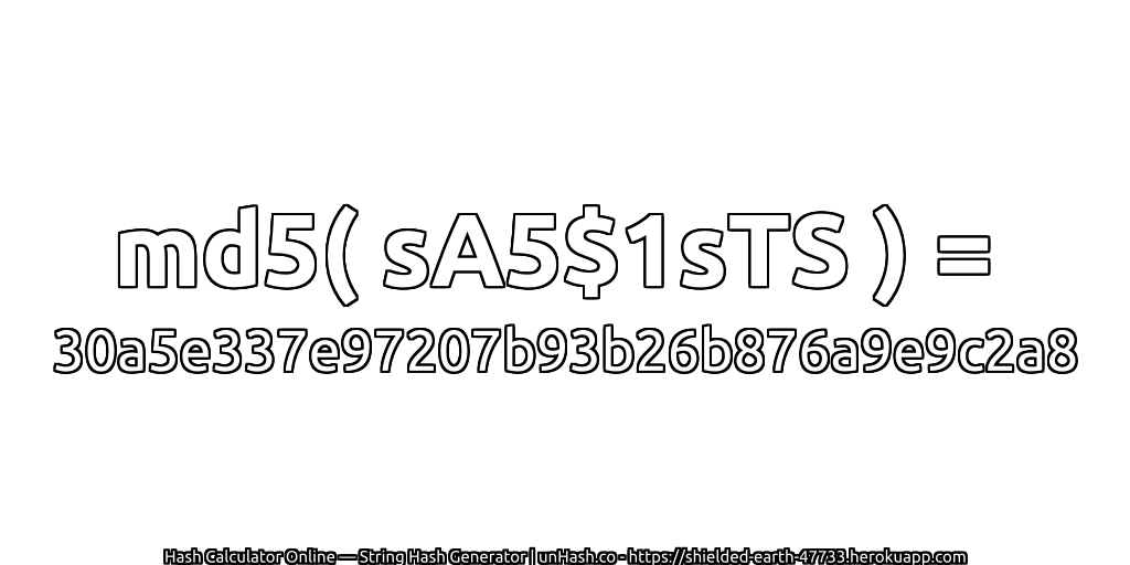 md5( sA5$1sTS ) = 30a5e337e97207b93b26b876a9e9c2a8 | unHash.co