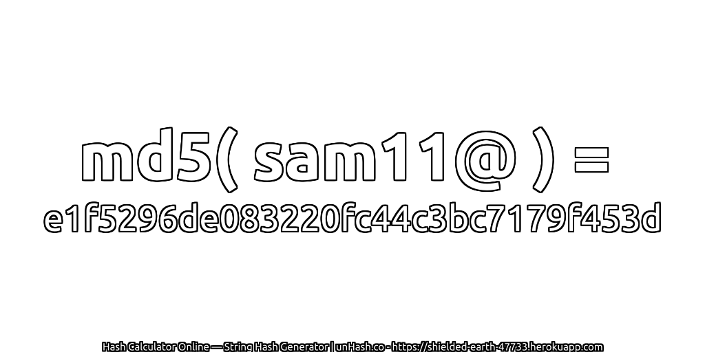 md5( sam11@ ) = e1f5296de083220fc44c3bc7179f453d | unHash.co
