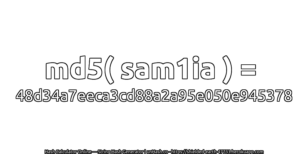 md5( sam1ia ) = 48d34a7eeca3cd88a2a95e050e945378 | unHash.co
