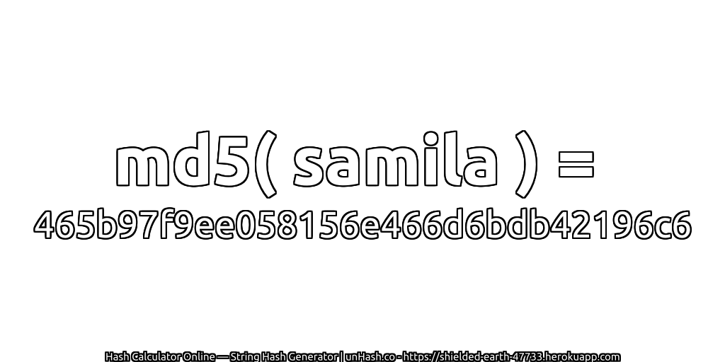 md5( samila ) = 465b97f9ee058156e466d6bdb42196c6 | unHash.co