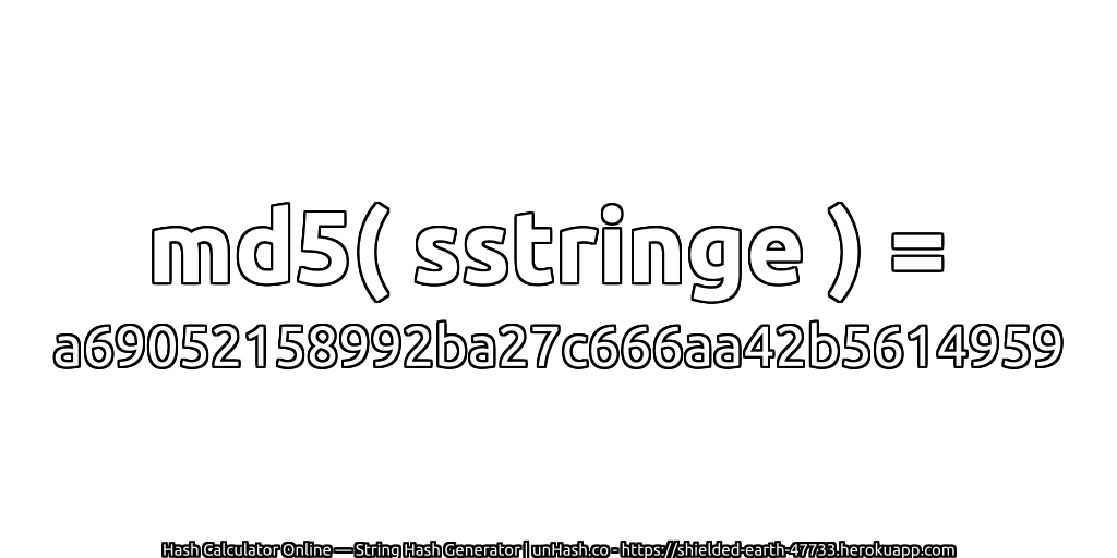 md5( sstringe ) = a69052158992ba27c666aa42b5614959 | unHash.co