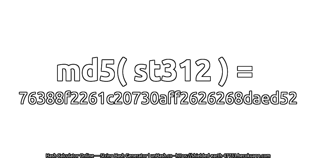 md5( st312 ) = 76388f2261c20730aff2626268daed52 | unHash.co