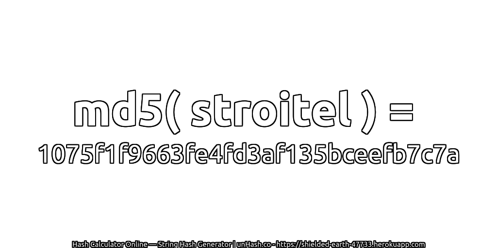 md5( stroitel ) = 1075f1f9663fe4fd3af135bceefb7c7a | unHash.co