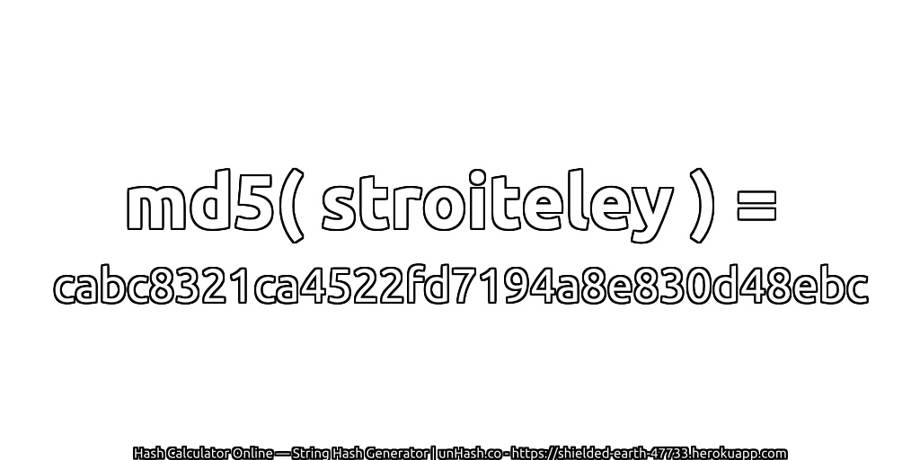 md5( stroiteley ) = cabc8321ca4522fd7194a8e830d48ebc | unHash.co