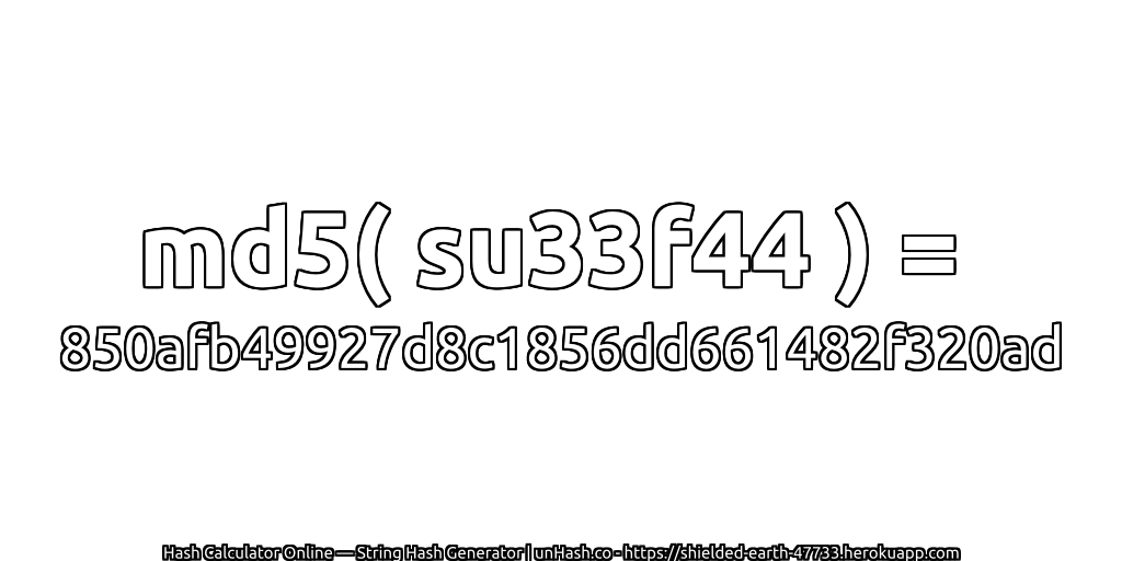md5( su33f44 ) = 850afb49927d8c1856dd661482f320ad | unHash.co