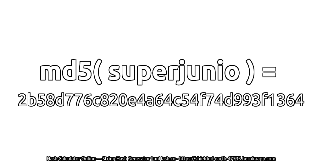 md5( superjunio ) = 2b58d776c820e4a64c54f74d993f1364 | unHash.co