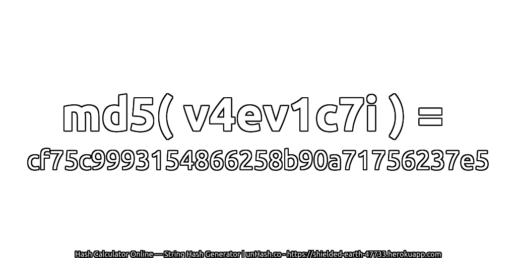 md5( v4ev1c7i ) = cf75c9993154866258b90a71756237e5 | unHash.co