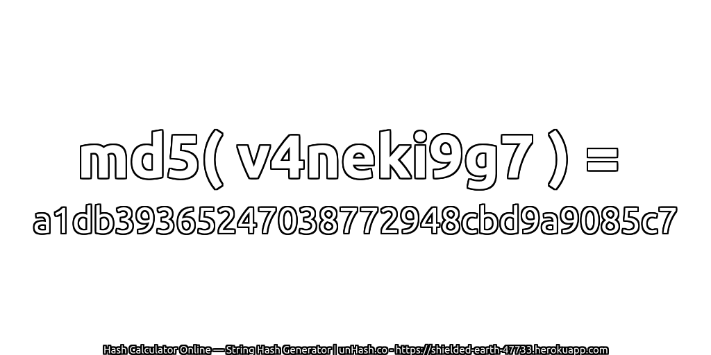 md5( v4neki9g7 ) = a1db39365247038772948cbd9a9085c7 | unHash.co