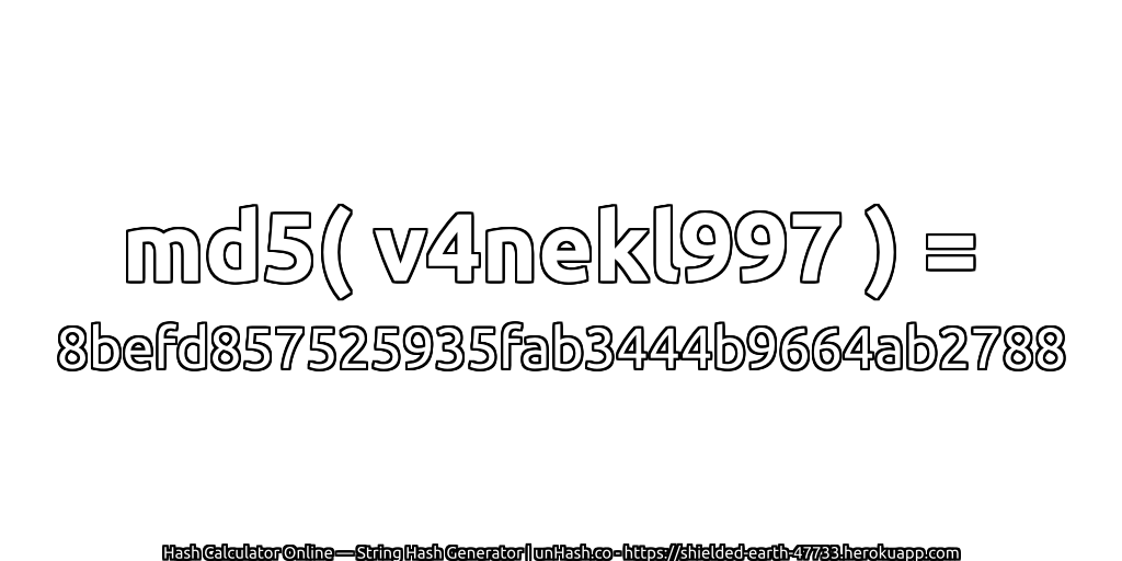 md5( v4nekl997 ) = 8befd857525935fab3444b9664ab2788 | unHash.co