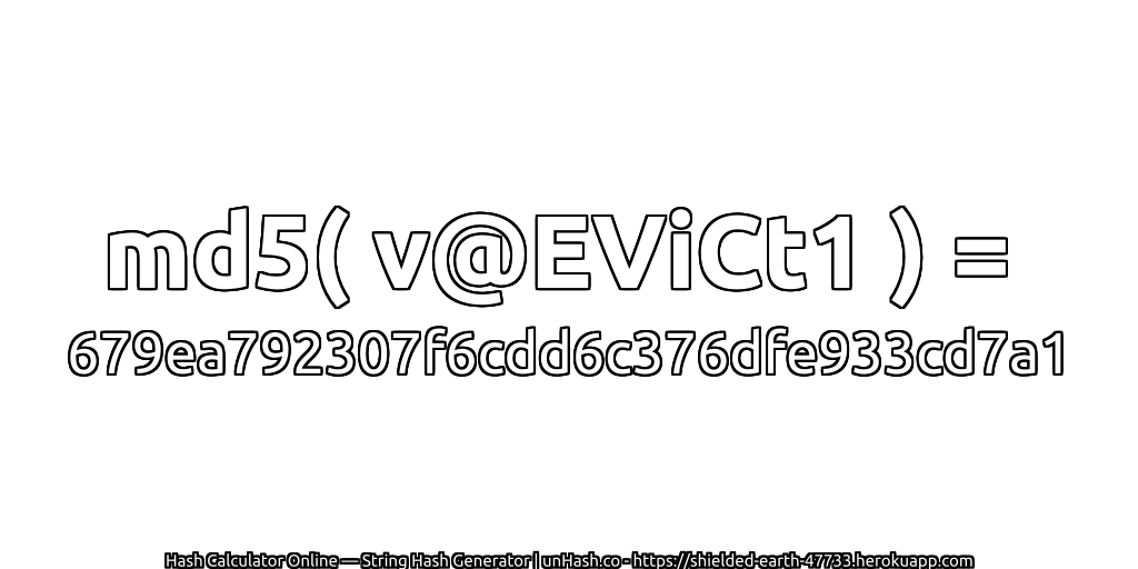 md5( v@EViCt1 ) = 679ea792307f6cdd6c376dfe933cd7a1 | unHash.co