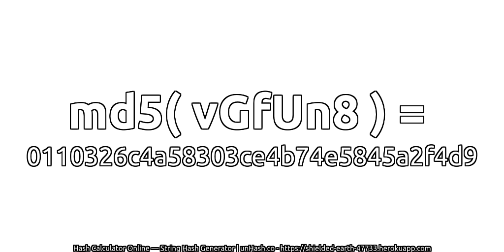 md5( vGfUn8 ) = 0110326c4a58303ce4b74e5845a2f4d9 | unHash.co