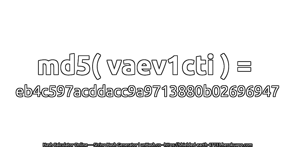 md5( vaev1cti ) = eb4c597acddacc9a9713880b02696947 | unHash.co