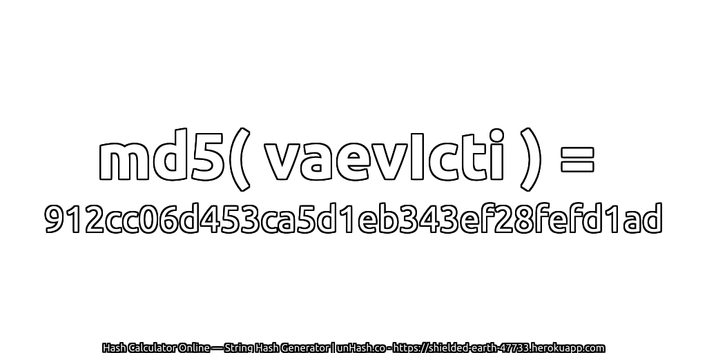 md5( vaevIcti ) = 912cc06d453ca5d1eb343ef28fefd1ad | unHash.co