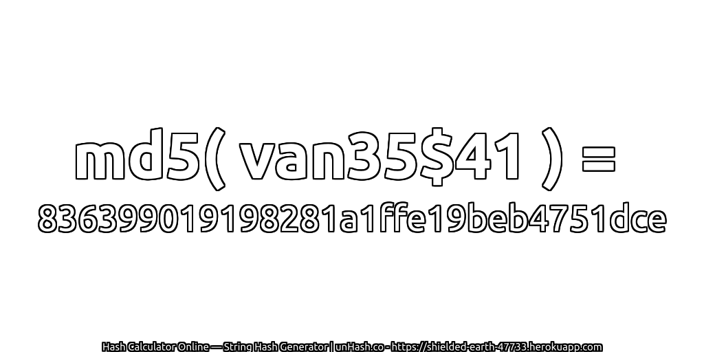 md5( van35$41 ) = 836399019198281a1ffe19beb4751dce | unHash.co