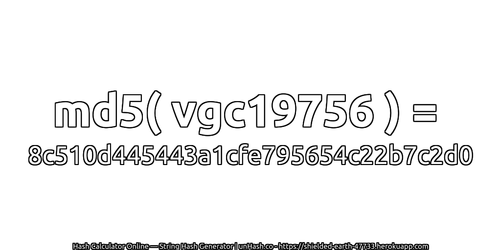 md5( vgc19756 ) = 8c510d445443a1cfe795654c22b7c2d0 | unHash.co