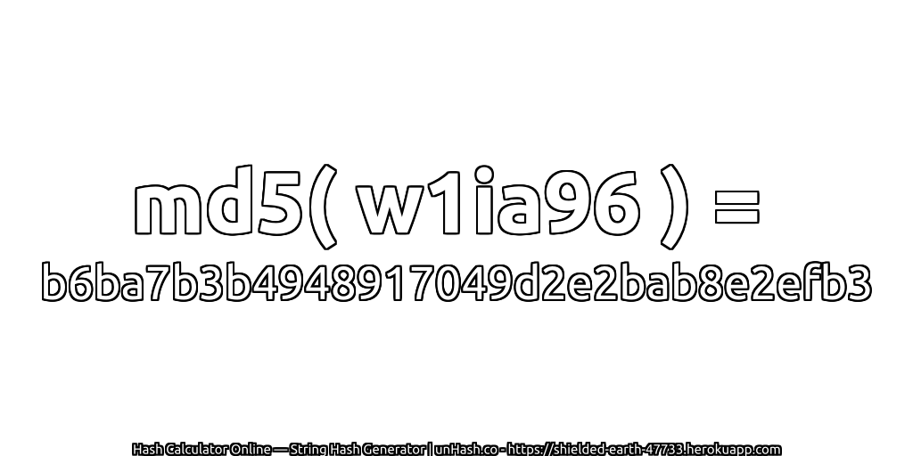 md5( w1ia96 ) = b6ba7b3b4948917049d2e2bab8e2efb3 | unHash.co