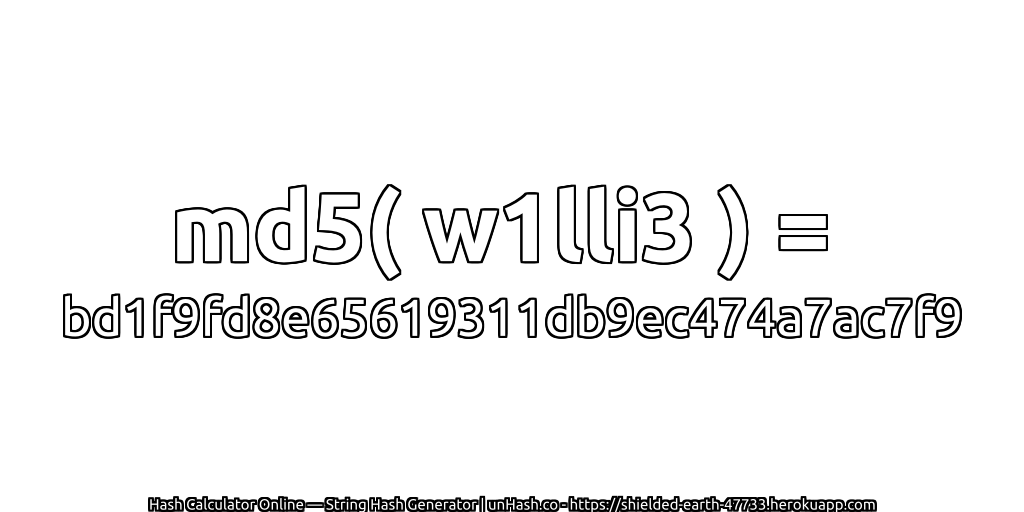 md5( w1lli3 ) = bd1f9fd8e65619311db9ec474a7ac7f9 | unHash.co