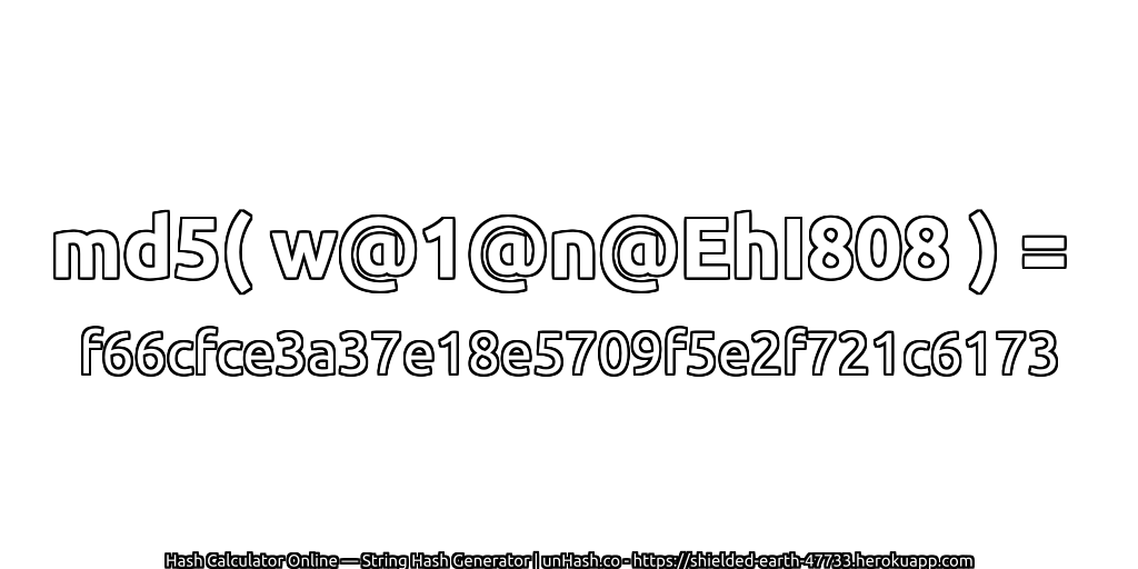 md5( w@1@n@EhI808 ) = f66cfce3a37e18e5709f5e2f721c6173 | unHash.co