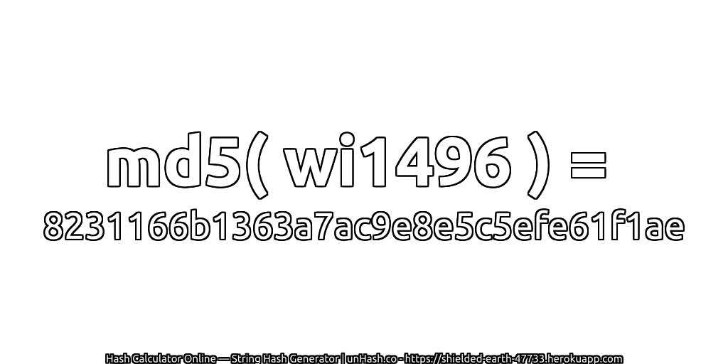 md5( wi1496 ) = 8231166b1363a7ac9e8e5c5efe61f1ae | unHash.co
