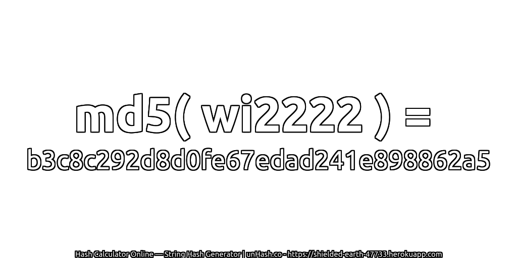 md5( wi2222 ) = b3c8c292d8d0fe67edad241e898862a5 | unHash.co