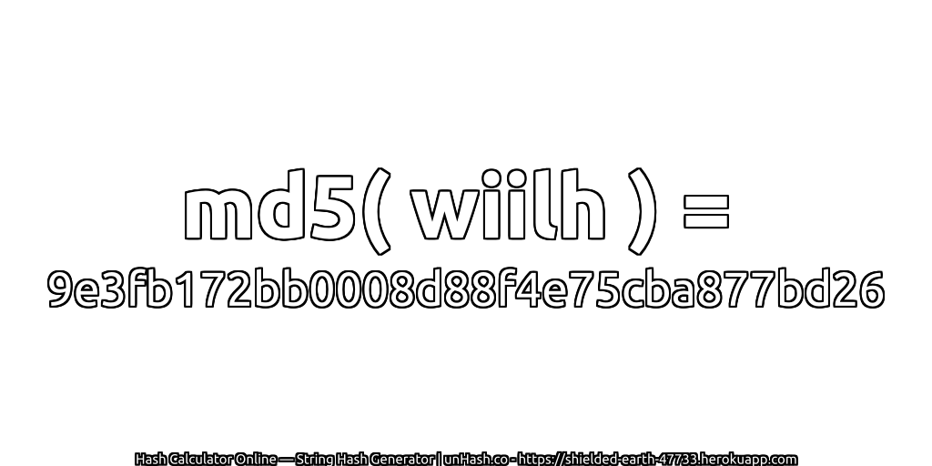 md5( wiilh ) = 9e3fb172bb0008d88f4e75cba877bd26 | unHash.co