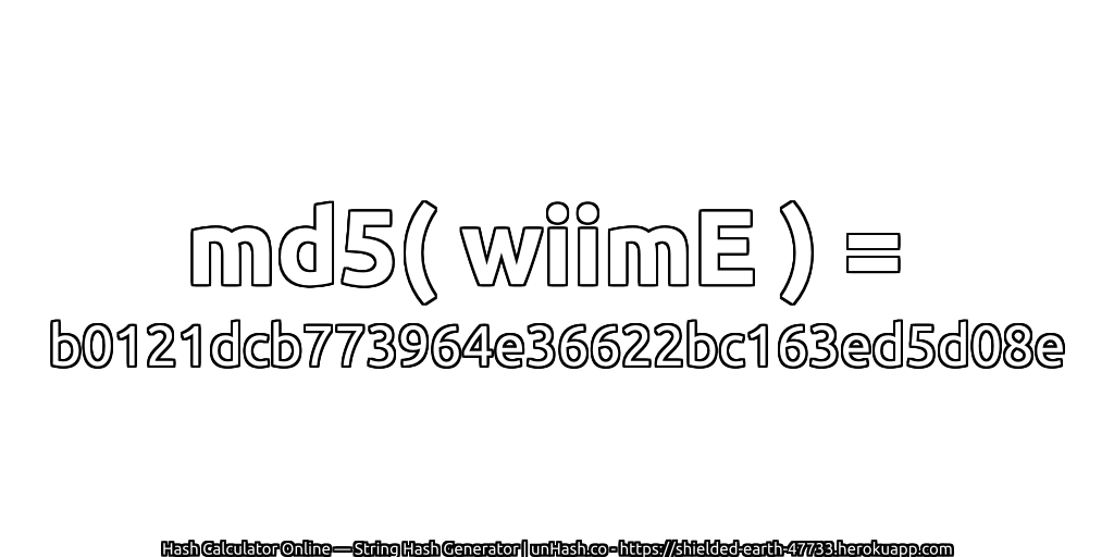 md5( wiimE ) = b0121dcb773964e36622bc163ed5d08e | unHash.co